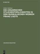 Die ungarischen Stileigentümlichkeiten in den musikalischen Werken Franz Liszts