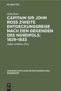 Capitain Sir John Ross zweite Entdeckungsreise nach den Gegenden des Nordpols: 1829¿1833