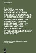 Geschichte der protestantischen Theologie, besonders in Deutschland, nach ihrer principiellen Bewegung und im Zusammenhang mit dem religiösen, sittlichen und intellectuellen Leben betrachtet