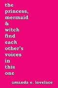 the princess, mermaid & witch find each other's voices in this one