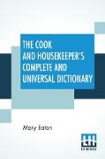 The Cook And Housekeeper's Complete And Universal Dictionary
