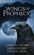 Wings of Prophecy: A Multi-Genre Short Story Collection