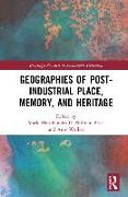 Geographies of Post-Industrial Place, Memory, and Heritage