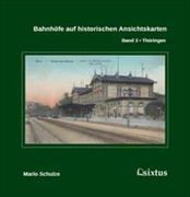 Bahnhöfe auf historischen Ansichtskarten. Band 3: Thüringen