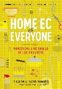 Home Ec for Everyone: Practical Life Skills in 118 Projects