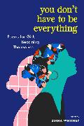You Don't Have to Be Everything