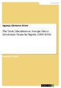 The Trade Liberalization. Foreign Direct Investment Nexus In Nigeria (1990-2016)