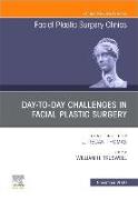 Day-To-Day Challenges in Facial Plastic Surgery, an Issue of Facial Plastic Surgery Clinics of North America