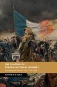 The Shaping of French National Identity: Narrating the Nation's Past, 1715-1830