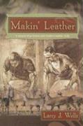 Makin' Leather: A Manual of Primitive and Modern Leather Skills