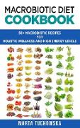 Macrobiotic Diet Cookbook: 50+ Macrobiotic Recipes for Holistic Wellness and High Energy Levels