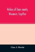 History of Door county, Wisconsin, together with biographies of nearly seven hundred families, and mention of 4,000 persons