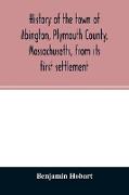 History of the town of Abington, Plymouth County, Massachusetts, from its first settlement