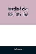 Naturalized voters 1864, 1865, 1866