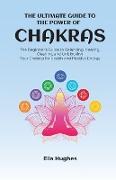 The Ultimate Guide to the Power of Chakras