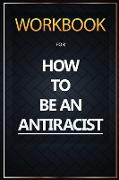 WORKBOOK For How To Be an Antiracist