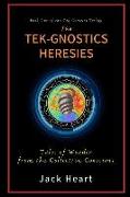 The Tek-Gnostics Heresies: Tales of Wonder from the Collective Conscious