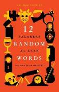 12 Random Words / 12 Palabras al Azar: A Bilingual Collection (English / Spanish)