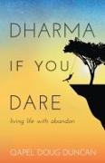 Dharma If You Dare: Living Life with Abandon