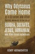Why Odysseus Came Home as a Stranger and Other Puzzling Moments in the Life of Buddha, Socrates, Jesus, Abraham, and other Great Individuals