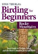 Stan Tekiela’s Birding for Beginners: Rocky Mountains