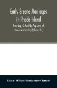 Early Greene marriages in Rhode Island, Genealogy A Monthly Magazine of American Ancestry (Volume VII)