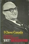 I Chose Canada: The Memoirs of the Honorable Joseph R. "Joey" Smallwood