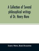 A collection of several philosophical writings of Dr. Henry More