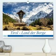 Tirol - Das Land in den BergenAT-Version (Premium, hochwertiger DIN A2 Wandkalender 2021, Kunstdruck in Hochglanz)