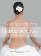The Holistic Therapy Bible: Over 80 Effective Treatments to Heal the Mind, Body & Spirit