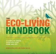 The Eco-Living Handbook: A Complete Green Guide for Your Home and Life