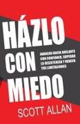 Házlo Con Miedo: Avanzar Hacia Adelante con Confianza, Superar la Resistencia, Vencer Tus Limitaciones (Spanish Edition)