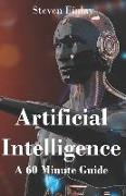 Artificial Intelligence: A 60 Minute Guide