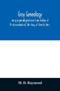 Gray genealogy, being a genealogical record and history of the descendants of John Gray, of Beverly, Mass., and also including sketches of other Gray families