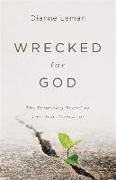 Wrecked for God - The Surprising Secret to True Transformation