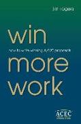 Win More Work: How to Write Winning A/E/C Proposals