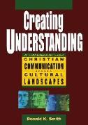 Creating Understanding: A Handbook For Christian Communication Across Cultural Landscapes