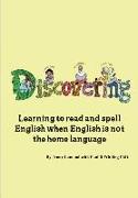 Discovering: Learning to read and spell English when English is not the home language