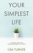 Your Simplest Life: 15 Unconventional Time Management Shortcuts - Productivity Tips and Goal-Setting Tricks So You Can Find Time to Live