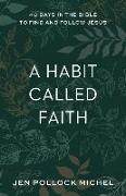 A Habit Called Faith - 40 Days in the Bible to Find and Follow Jesus