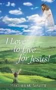 I Love to Live...for Jesus!