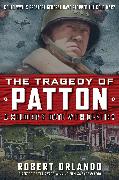 The TRAGEDY OF PATTON A Soldier's Date With Destiny