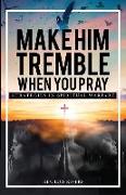 Make Him Tremble When You Pray: Strategies in Spiritual Warfare