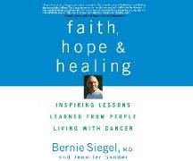 Faith, Hope and Healing: Inspiring Lessons Learned from People Living with Cancer