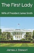 The First Lady: Wife of President James Smith