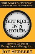 Get Rich in 5 Hours: How to Go from Being Poor to Being Rich