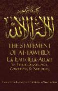 The Statement of Tawh&#298,d: L&#256, Ilaha Ill&#256,-All&#256,h (Its Virtues, Significance, Conditions, & Nullifiers)