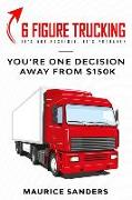 6 Figure Trucking: You're only one decision away from $150k