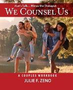 "We Counsel Us"-A Couples Workbook(Let's Talk Minus the Therapist)