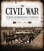 The Civil War in Words, in Photographs, in Memoriam: 1861-1865